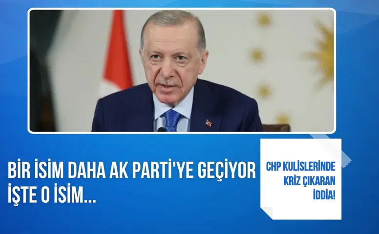 CHP kulislerini hareketlendiren iddia: Bir isim daha AK Parti’ye geçebilir