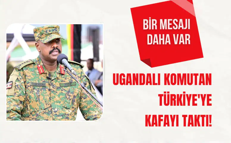 Ugandalı komutan Türkiye'ye kafayı taktı! Bir mesajı daha var