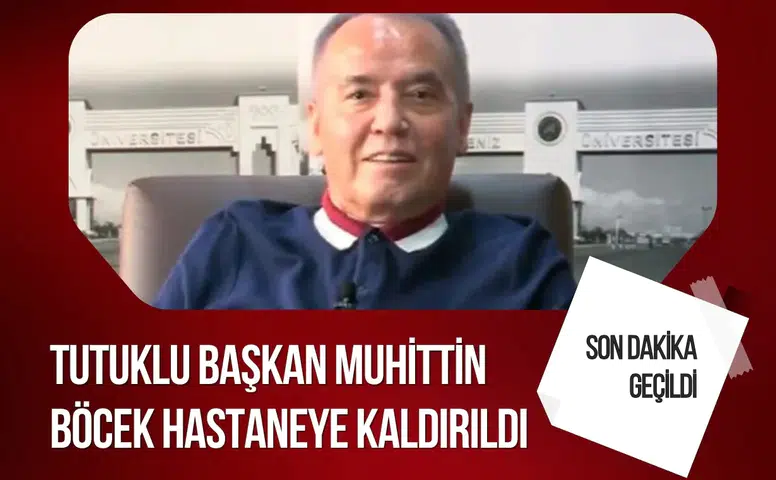 Tutuklu Başkan Muhittin Böcek hastaneye kaldırıldı