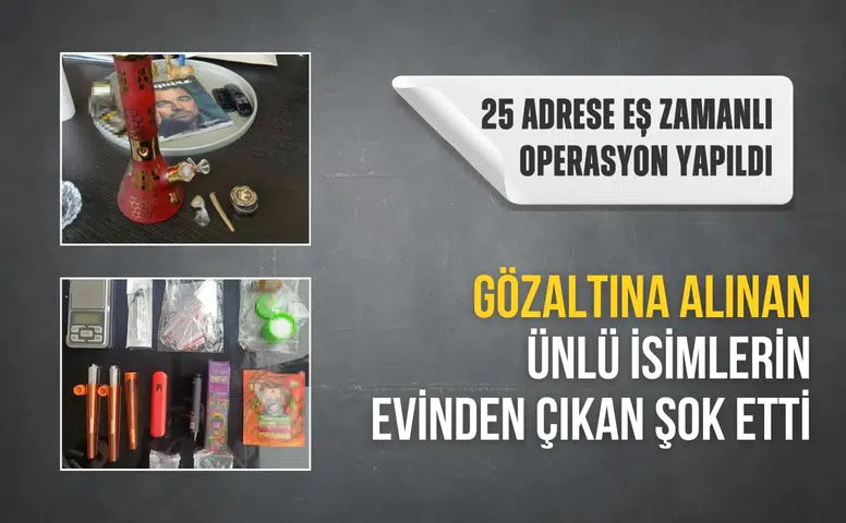 Ünlülere yönelik operasyonda evlerden çıkanlar dikkat çekti