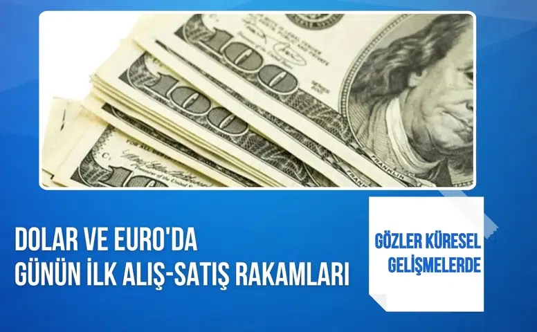 Dolar ve Euro'da günün ilk alış-satış rakamları