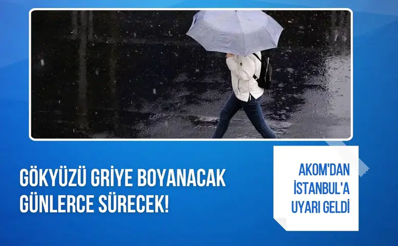 AKOM’dan İstanbul’a uyarı: Gökyüzü griye bürünecek, sağanak günlerce sürecek