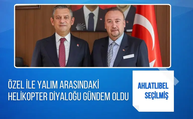 Özgür Özel ile Özkan Yalım arasındaki helikopter diyaloğu gündem oldu