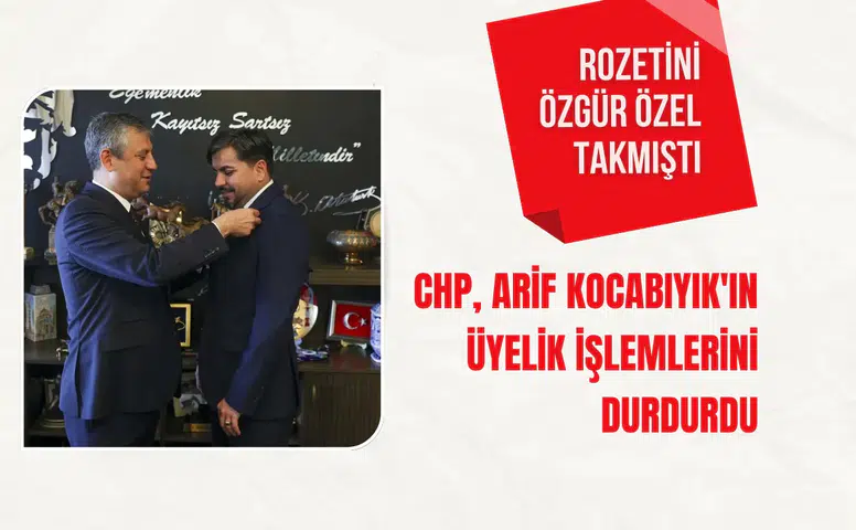 Rozetini Özgür Özel takmıştı: CHP, Arif Kocabıyık'ın üyelik işlemlerini durdurdu