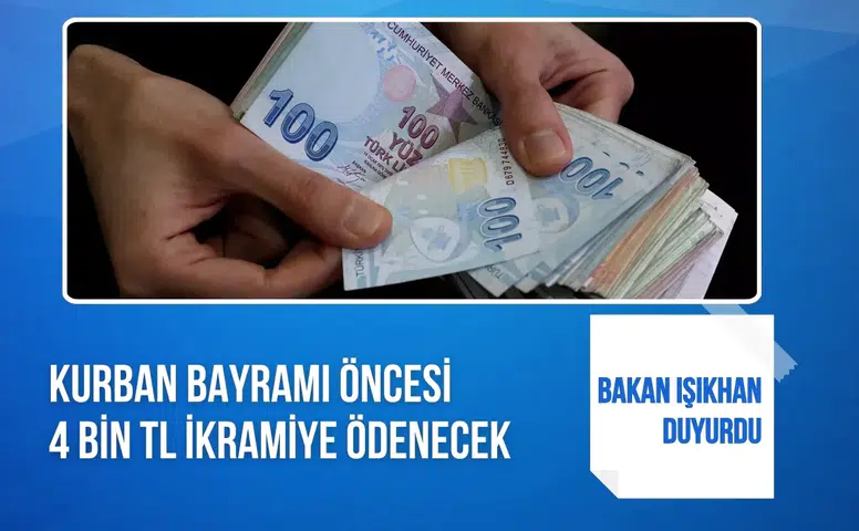 Bakan Işıkhan duyurdu: Kurban Bayramı öncesi 4 bin TL ikramiye ödenecek