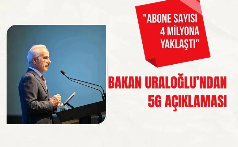 Bakan Uraloğlu’ndan 5G açıklaması: "Abone sayısı 34 milyona yaklaştı"