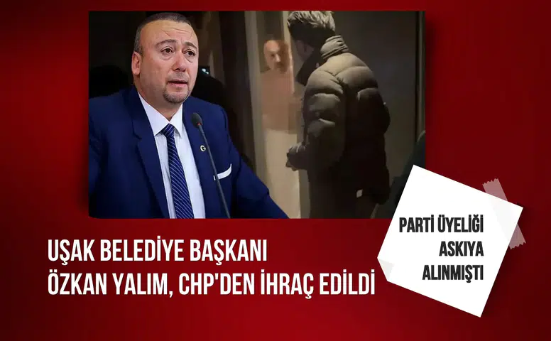 Görevinden uzaklaştırılan Uşak Belediye Başkanı Özkan Yalım, CHP'den ihraç edildi
