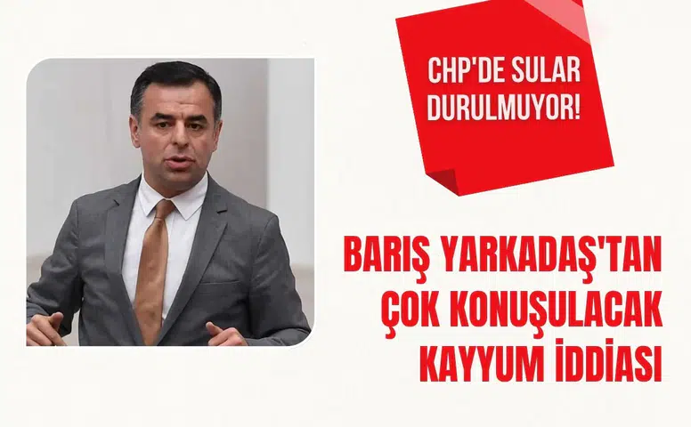 CHP’de sular durulmuyor: Barış Yarkadaş’tan dikkat çeken kayyum iddiası