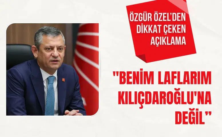 Özgür Özel’den dikkat çeken açıklama: "Benim laflarım Kemal Kılıçdaroğlu'na değil
