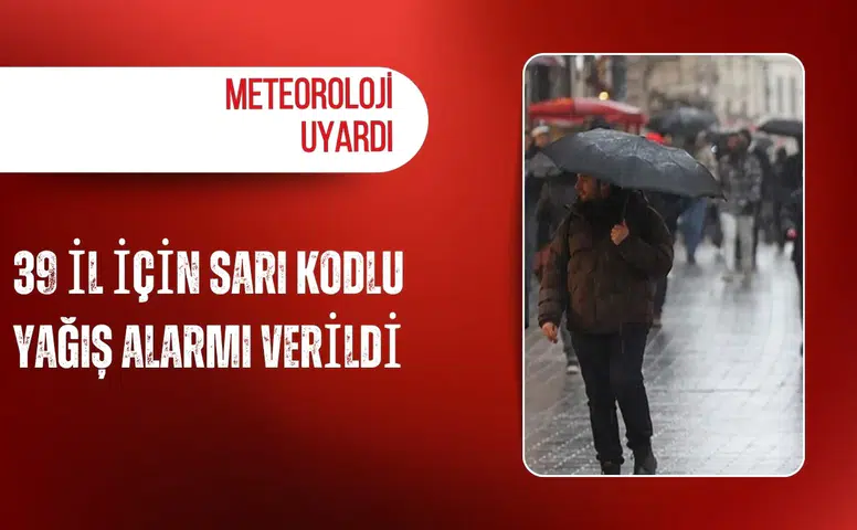 Meteoroloji uyardı: 39 il için sarı kodlu yağış alarmı verildi