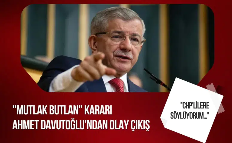 Davutoğlu'ndan CHP çıkışı: "Hukuk operasyonuna karşıyım ama yolsuzluk iddiaları temizlenmeli"