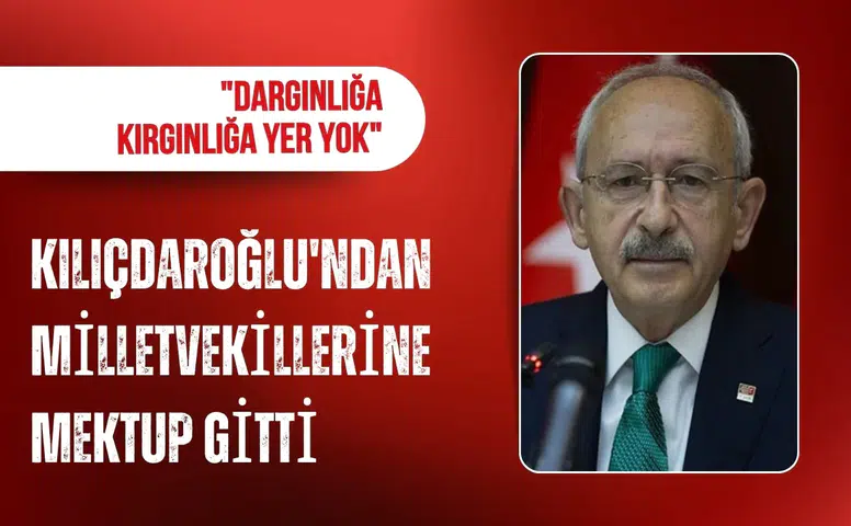 Kılıçdaroğlu'ndan milletvekillerine birlik çağrısı: Kırgınlığa ve dağınıklığa yer yok