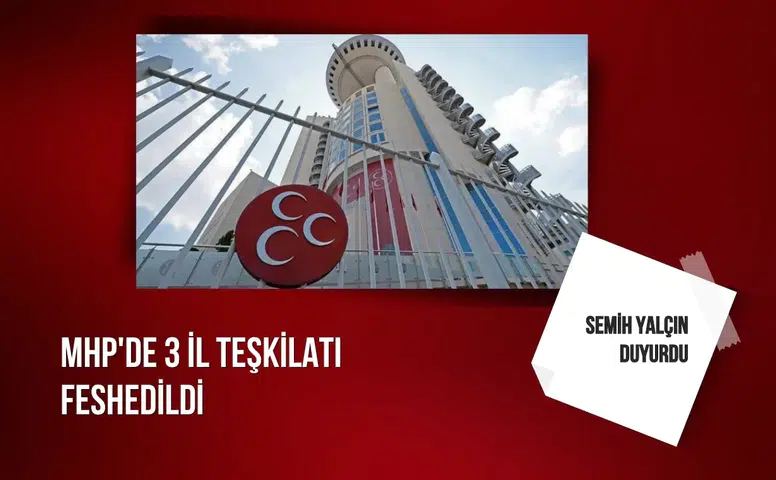 Semih Yalçın duyurdu: MHP'de 3 il teşkilatı feshedildi