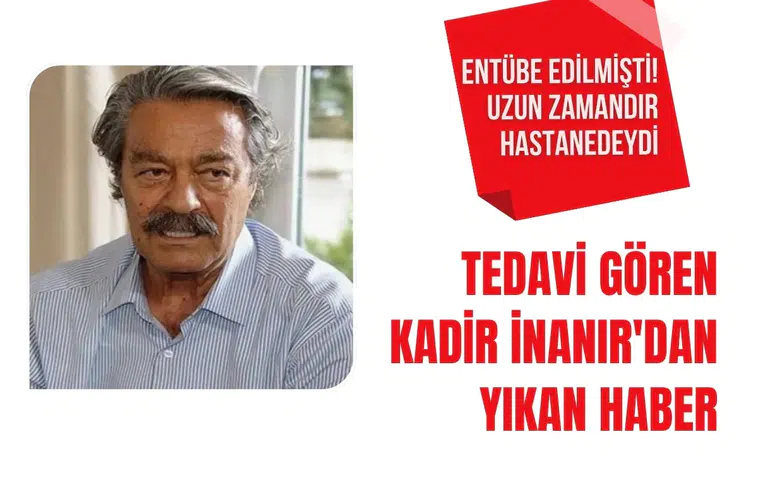 Kadir İnanır'ın sağlık durumuyla ilgili yeni açıklama: Tedaviye beklenen yanıt alınamadı