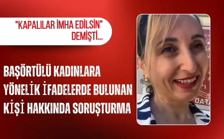 Başörtülü kadınlara yönelik ifadelerde bulunan kişi hakkında soruşturma başlatıldı