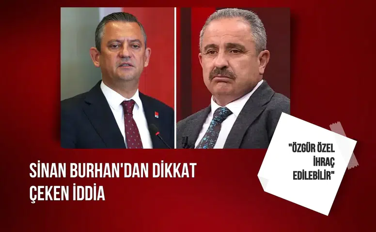 Sinan Burhan'dan dikkat çeken iddia: "Özgür Özel ihraç edilebilir"