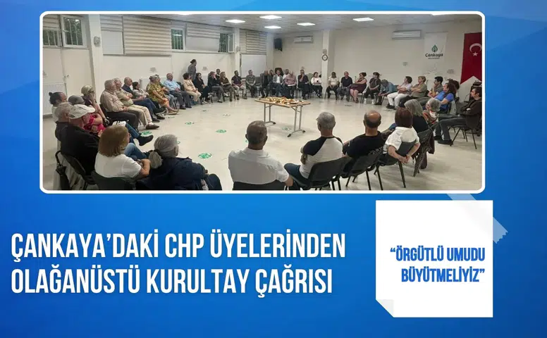 Çankaya’daki CHP üyelerinden olağanüstü kurultay çağrısı: “Örgütlü umudu büyütmeliyiz”