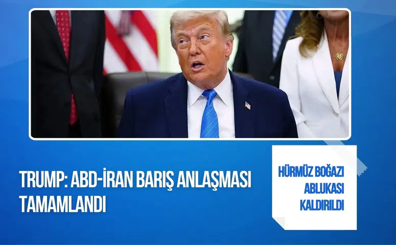 Trump: ABD-İran anlaşması tamamlandı, Hürmüz Boğazı yeniden açılıyor