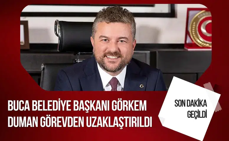 Buca Belediye Başkanı Görkem Duman görevden uzaklaştırıldı