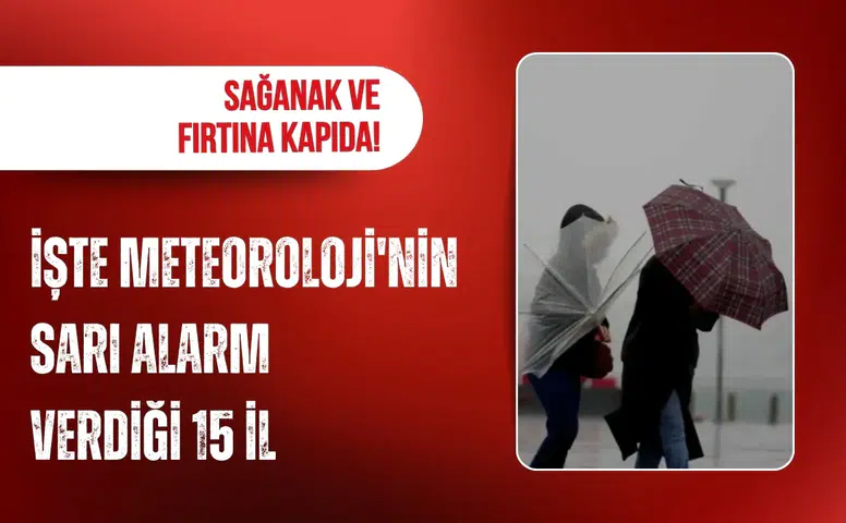 Meteoroloji’den 15 il için sarı kodlu uyarı: Sağanak ve kuvvetli rüzgar bekleniyor