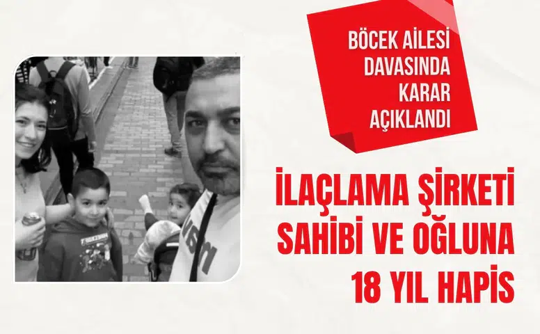 Böcek ailesi davasında karar açıklandı: İlaçlama şirketi sahibi ve oğluna 18 yıl hapis