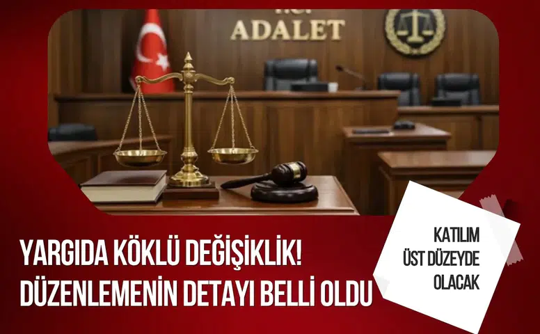 Yargıda köklü değişiklik: Yeni düzenlemenin detayları netleşti