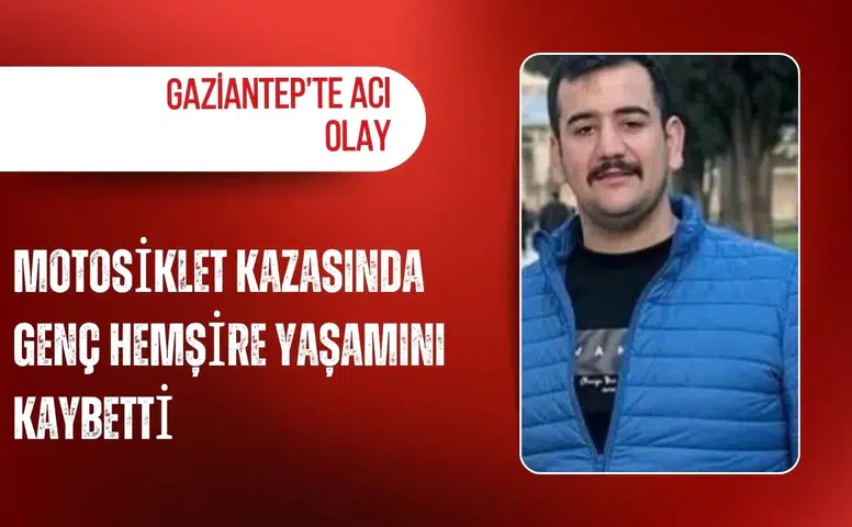 Gaziantep'te motosiklet kazasında genç hemşire yaşamını kaybetti