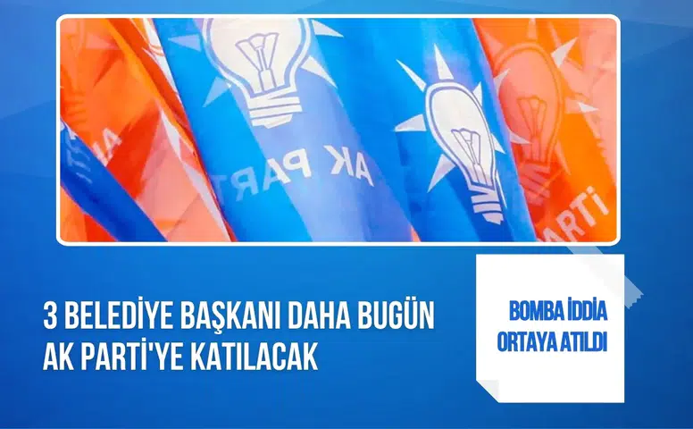 Üç belediye başkanının AK Parti'ye katılacağı iddiası Ankara kulislerini hareketlendirdi