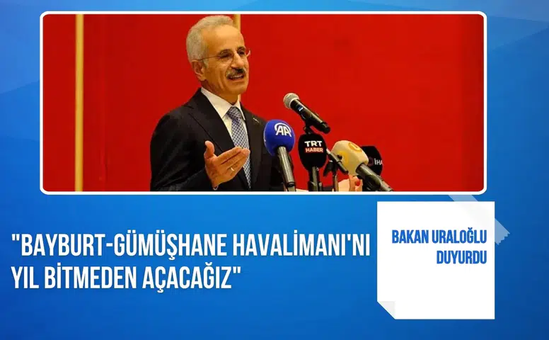 Bakan Uraloğlu duyurdu: "Bayburt-Gümüşhane Havalimanı'nı yıl bitmeden açacağız"