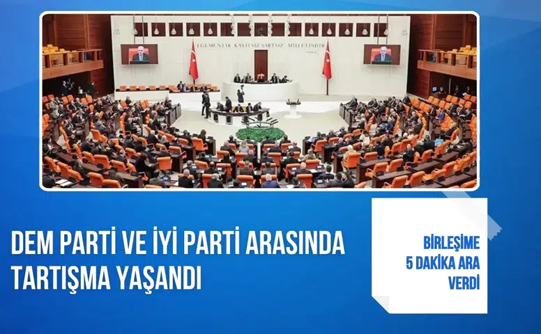 DEM Parti ve İYİ Parti milletvekilleri arasında tartışma yaşandı