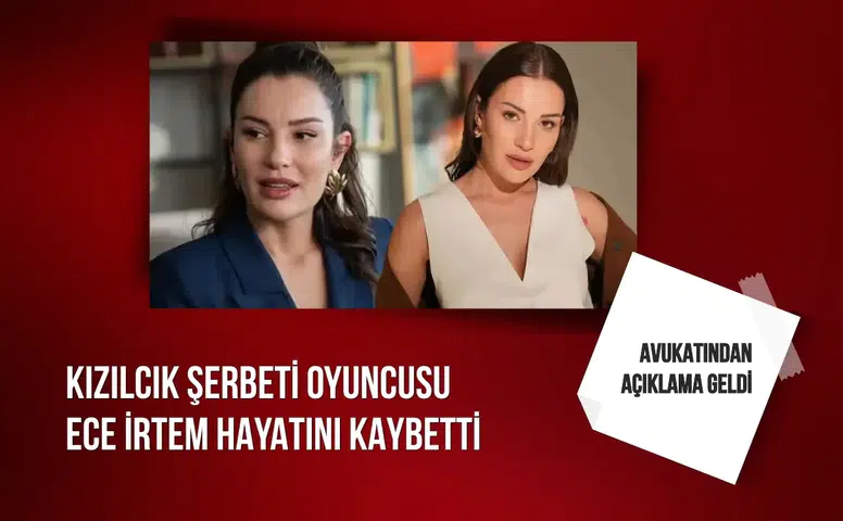Kızılcık Şerbeti oyuncusu Ece İrtem hayatını kaybetti
