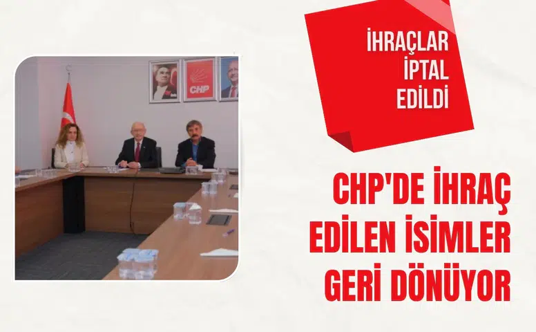 CHP'de ihraç edilen isimler geri dönüyor: İhraçlar iptal edildi