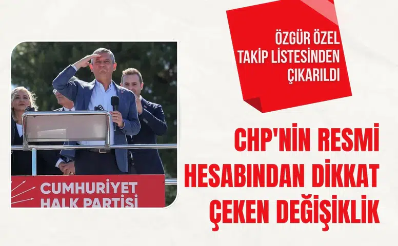 CHP'nin resmi hesabından dikkat çeken değişiklik: Özgür Özel takip listesinden çıkarıldı