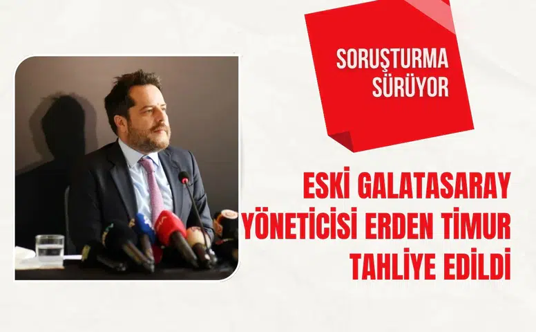 Eski Galatasaray yöneticisi Erden Timur tahliye edildi