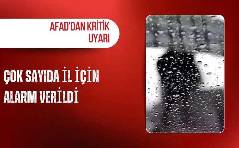 AFAD'dan kritik uyarı: Çok sayıda il için alarm verildi