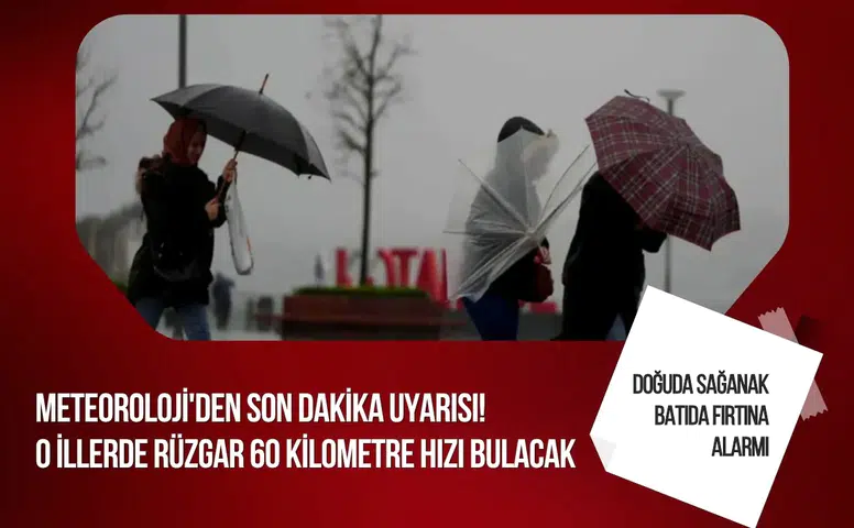Meteoroloji'den kuvvetli rüzgar ve sağanak uyarısı: Bazı bölgelerde hız 60 kilometreye çıkacak