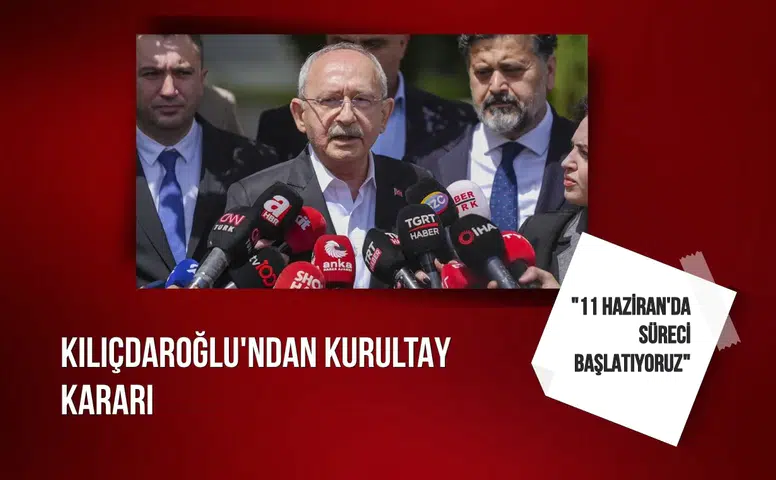 Kılıçdaroğlu'ndan kurultay kararı: "11 Haziran'da süreci başlatıyoruz"