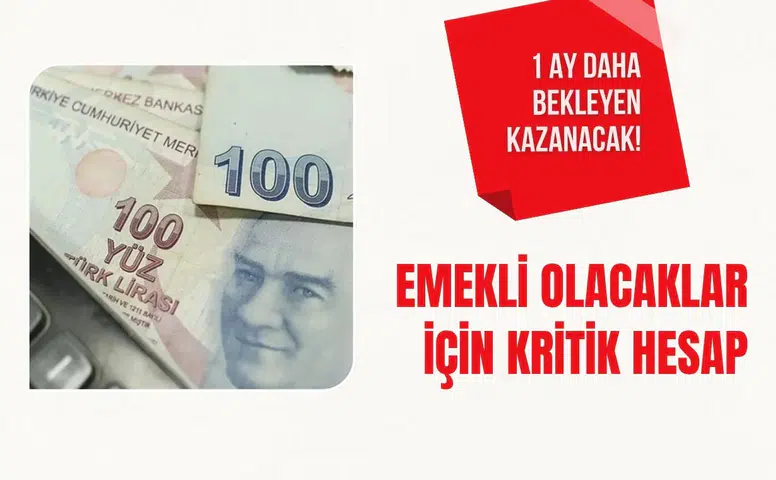 Emeklilikte kritik hesap: 1 ay daha bekleyen kıdem tazminatında avantaj sağlayabilir