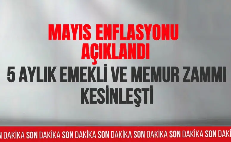 Mayıs enflasyonu sonrası zam tablosu netleşti: Emekli ve memurun 5 aylık farkı belli oldu