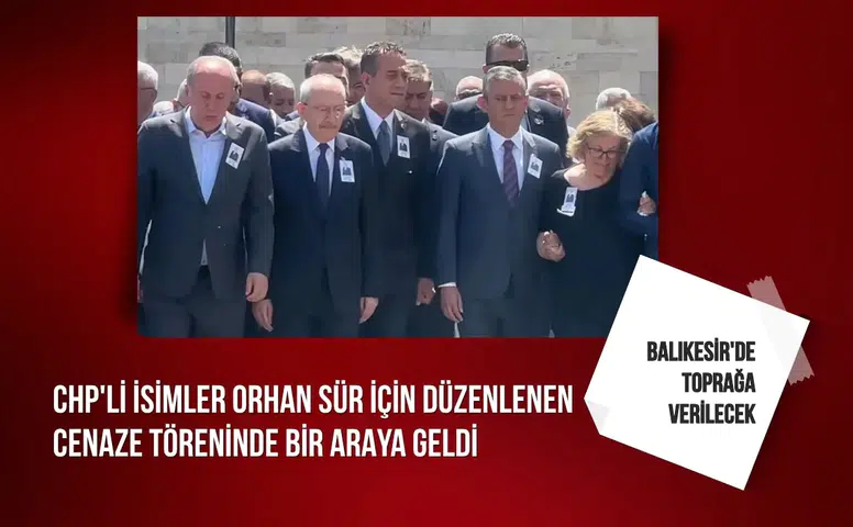 CHP'li isimler Orhan Sür için düzenlenen cenaze töreninde buluştu