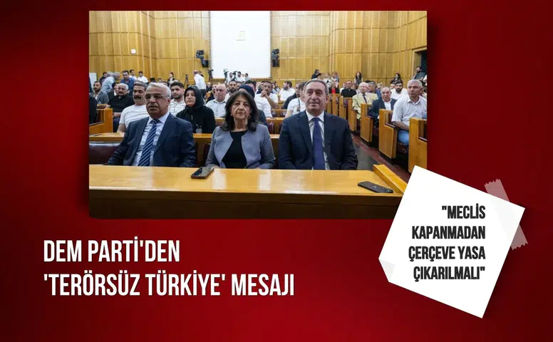 DEM Parti'den 'Terörsüz Türkiye' mesajı: "Meclis kapanmadan çerçeve yasa çıkarılmalı"