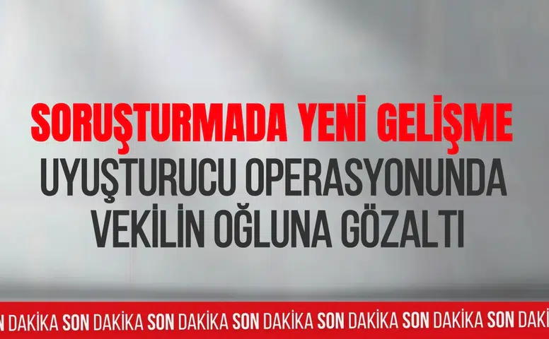 CHP'li milletvekilinin oğluna uyuşturucu soruşturmasında gözaltı