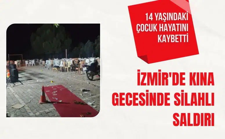 İzmir'de kına gecesinde silahlı saldırı: 14 yaşındaki çocuk hayatını kaybetti