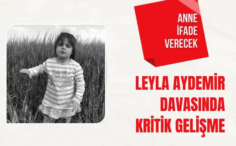 Leyla Aydemir davasında yeni gelişme: Anne ifade verecek