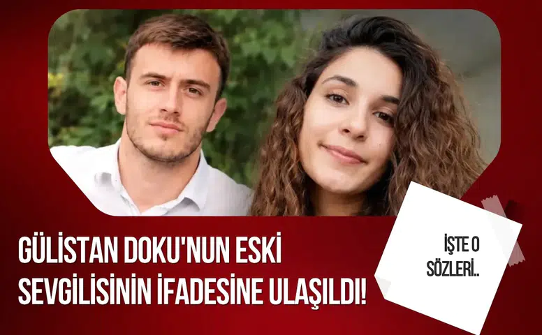 Gülistan Doku soruşturmasında yeni gelişme: Eski sevgili Zeinal Abarakov’un ifadesi ortaya çıktı