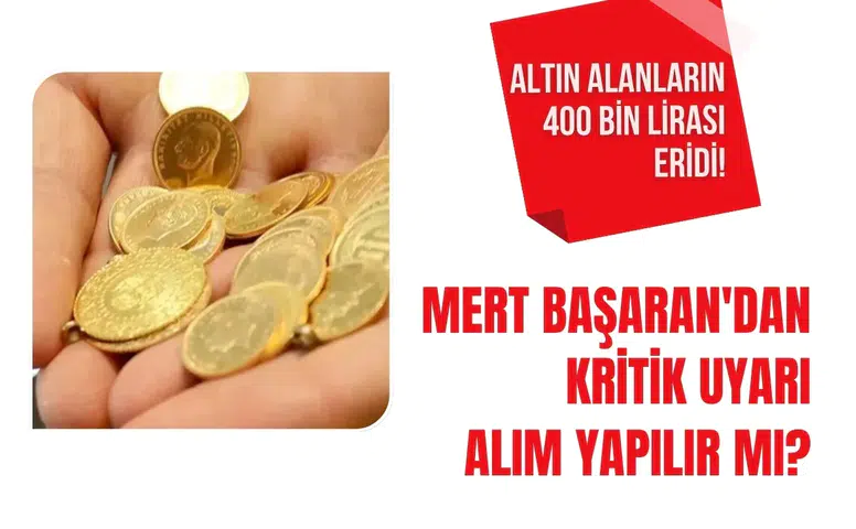 Altın alanların 400 bin lirası eridi! Mert Başaran'dan çok kritik uyarı alım yapılır mı?