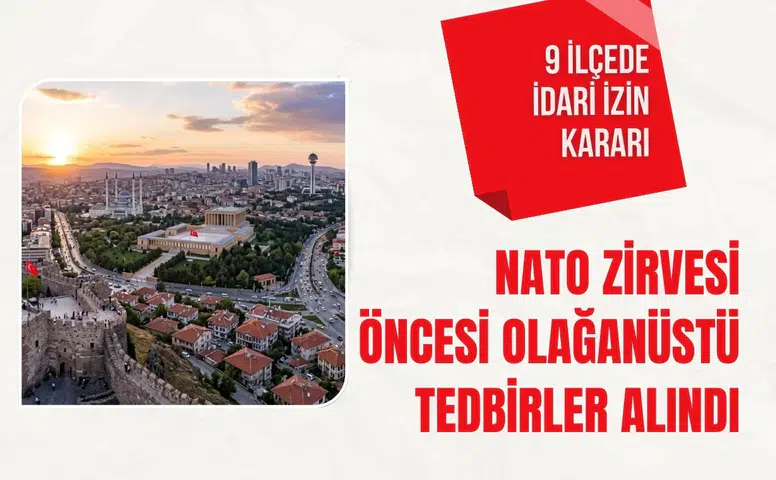 NATO Zirvesi öncesi Ankara'da olağanüstü tedbirler alındı: 9 ilçede idari izin kararı