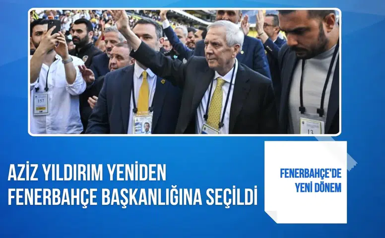 Fenerbahçe'de yeni dönem: Aziz Yıldırım yeniden Fenerbahçe başkanlığına seçildi