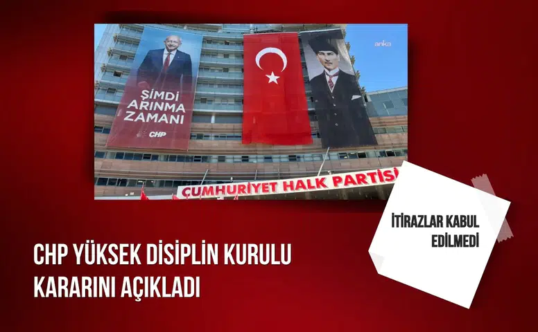 CHP Yüksek Disiplin Kurulu kararını açıkladı: İtirazlar kabul edilmedi