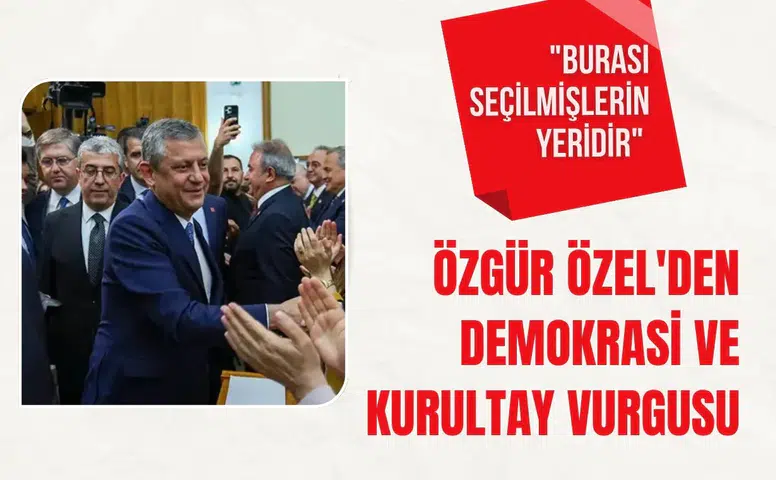 Özgür Özel'den kurultay vurgusu: "Burası seçilmişlerin yeridir"